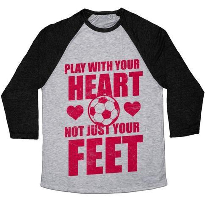 PLAY with YOUR HEART NOT JUST YOUR FEET UNISEX TRI-BLEND BASEBALL TEE