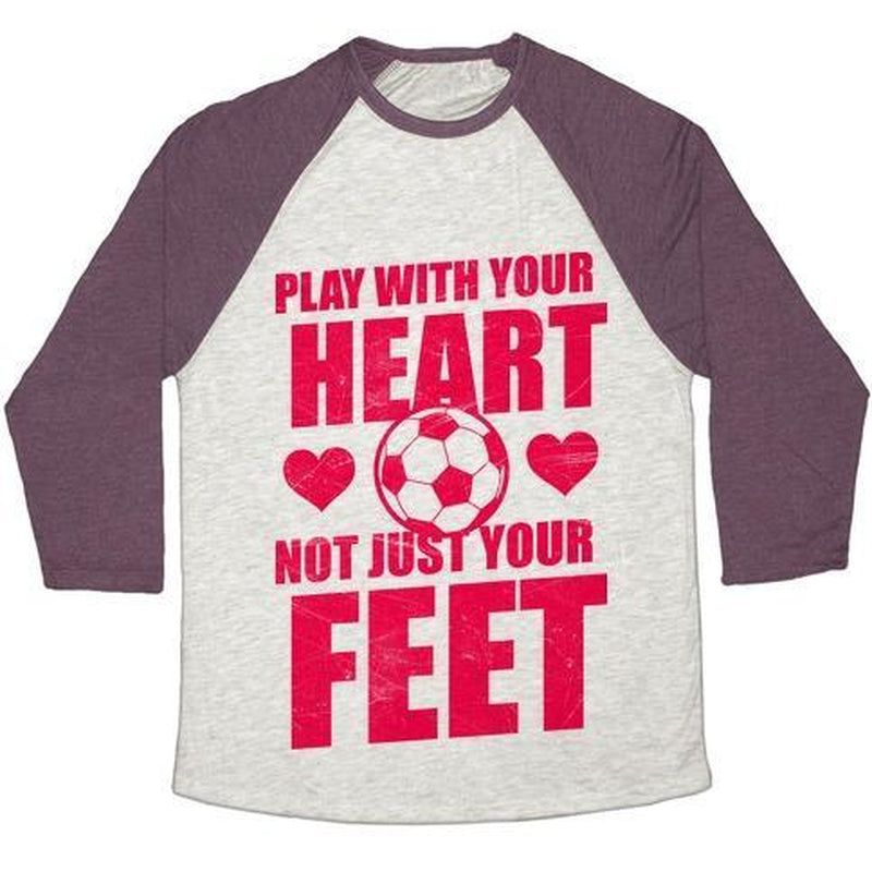 PLAY with YOUR HEART NOT JUST YOUR FEET UNISEX TRI-BLEND BASEBALL TEE
