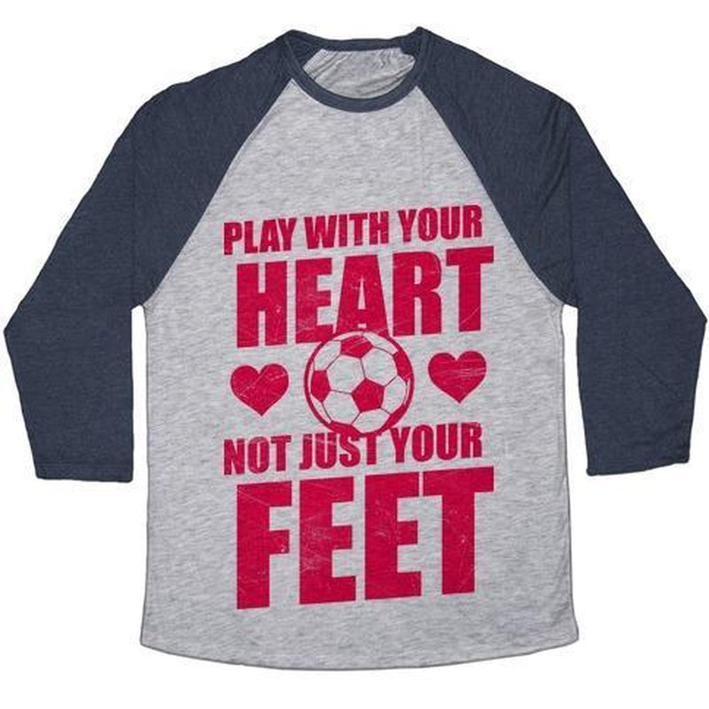 PLAY with YOUR HEART NOT JUST YOUR FEET UNISEX TRI-BLEND BASEBALL TEE